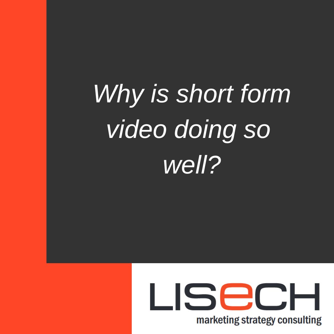 Why is short form video doing so well? Lisech Marketing Strategy Consulting