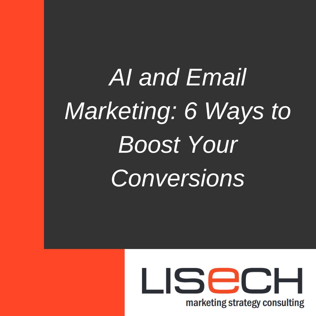AI and Email Marketing - 6 Ways to Boost Your Conversions - Lisech ...