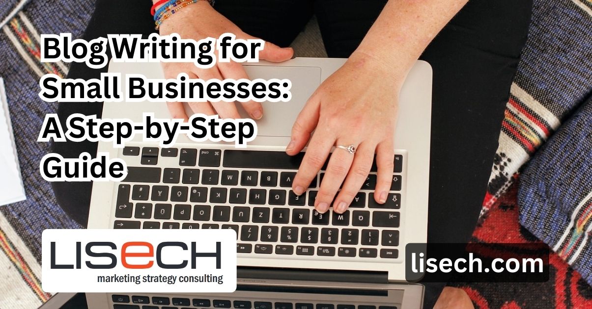 Blog Writing for Small Businesses - a Step-by-Step Guide - Lisech ...